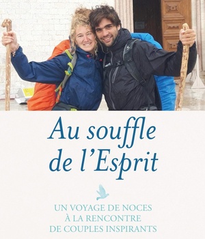 AU SOUFFLE DE L'ESPRIT - UN VOYAGE DE NOCES A LA RENCONTRE DE COUPLES MISSIONNAIRES INSPIRANTS