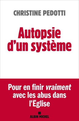 AUTOPSIE D'UN SYSTEME - POUR EN FINIR VRAIMENT AVEC LES ABUS DANS L'EGLISE