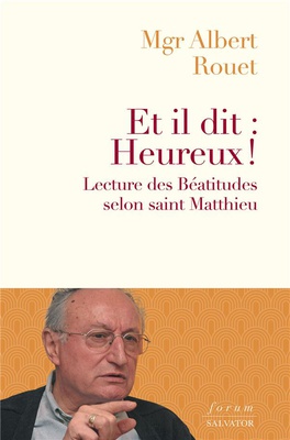 ET IL DIT : HEUREUX ! - LECTURE DES BEATITUDES SELON SAINT MATTHIEU