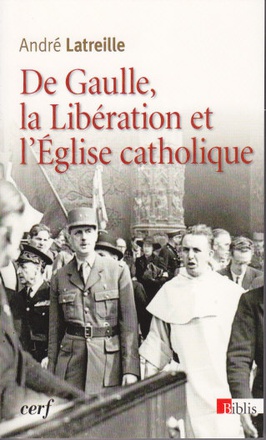 DE GAULLE, LA LIBERATION ET L'EGLISE CATHOLIQUE