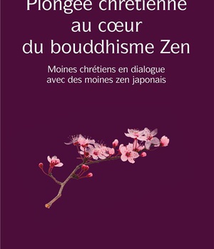 PLONGEE AU COEUR DU BOUDDHISME ZENA - MOINES CHRETIENS EN DIALOGUE AVEC DES MOINES ZEN JAPONAIS