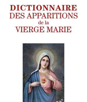 DICTIONNAIRE DES APPARITIONS DE LA VIERGE MARIE ( BICP* )