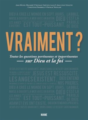 VRAIMENT ? TOUTES LES QUESTIONS PERTINENTES ET IMPERTINENTES SUR DIEU ET LA FOI