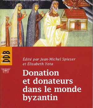 DONATION ET DONATEURS DANS LE MONDE BYZANTIN - ACTES DU COLLOQUE INTERNATIONAL DE L'UNIVERSITE DE FR
