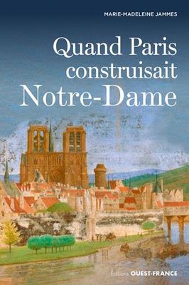 QUAND PARIS CONSTRUISAIT NOTRE-DAME