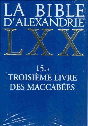 LA BIBLE D'ALEXANDRIE : TROISIEME LIVRE DES MACCABEES