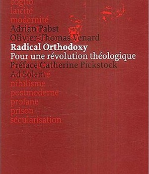 RADICAL ORTHODOXY - POUR UNE REVOLUTION THEOLOGIQUE