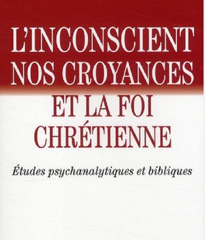 L'INCONSCIENT, NOS CROYANCES ET LA FOI CHRETIENNE