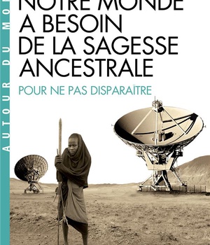 NOTRE MONDE A BESOIN DE LA SAGESSE ANCESTRALE (ESPACES LIBRES - AUTOUR DU MONDE)