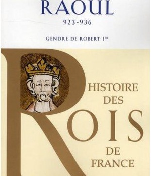 HISTOIRE DES ROIS DE FRANCE - RAOUL, 923-936 - GENDRE DE ROBERT IER