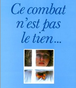 CE COMBAT N'EST PAS LE TIEN - MAIS LE MIEN