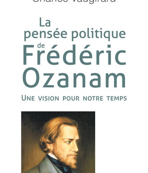 LA PENSEE POLITIQUE DE FREDERIC OZANAM - UNE VISION POUR NOTRE TEMPS