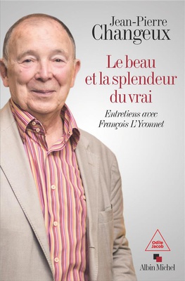 LE BEAU ET LA SPLENDEUR DU VRAI - ENTRETIENS AVEC FRANCOIS L'YVONNET