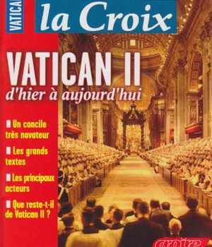 VATICAN II D'HIER A AUJOURD'HUI HS LA CROIX