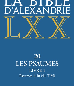 LA BIBLE D'ALEXANDRIE - XX LES PSAUMES - LIVRE 1 PSAUMES 1-40
