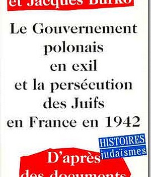 LE GOUVERNEMENT POLONAIS EN EXIL ET LA PERSECUTIONDES JUIFS EN FRANCE EN 1942