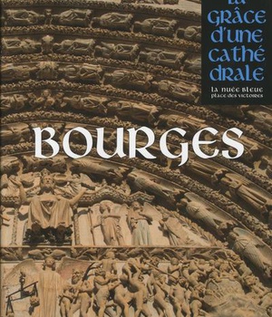BOURGES, LA GRACE D'UNE CATHEDRALE