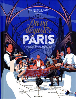 ON VA DEGUSTER PARIS - L'ENCYCLOPEGUIDE QUI DEVORE LA CAPITALE A PLEINES DENTS