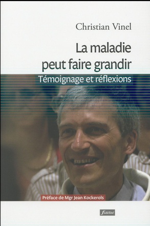 LA MALADIE PEUT FAIRE GRANDIR - TEMOIGNAGE ET REFLEXIONS