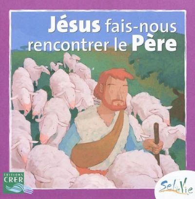SEL DE VIE - 7/9 ANS - JESUS FAIS-NOUS RENCONTRER LE PERE