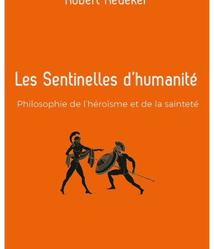 LES SENTINELLES D'HUMANITE - PHILOSOPHIE DE L'HEROISME ET DE LA SAINTETE