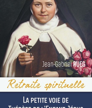 RETRAITE SPIRITUELLE - LA PETITE VOIE DE THERESE DE L'ENFANT-JESUS