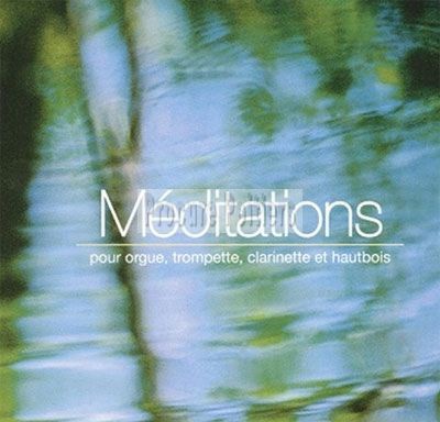MEDITATION POUR ORGUE, TROMPETTE, CLARINETTE ET HAUTBOIS - CD - AUDIO