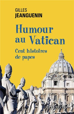 HUMOUR AU VATICAN - CENT HISTOIRES DE PAPES