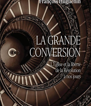 LA GRANDE CONVERSION - L'EGLISE ET LA LIBERTE DE LA REVOLUTION A NOS JOURS