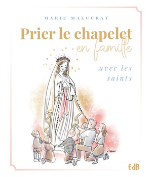 PRIER LE CHAPELET EN FAMILLE AVEC LES SAINTS