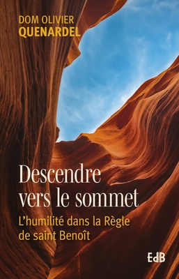 DESCENDRE VERS LE SOMMET - L'HUMILITE DANS LA REGLE DE SAINT BENOIT