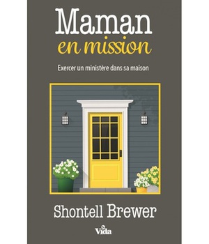 MAMAN EN MISSION - EXERCER UN MINISTERE DANS SA MAISON