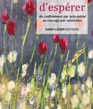 L AUDACE D ESPERER - DU CONFINEMENT PAR PRECAUTION AU COURAGE PAR CONVICTION