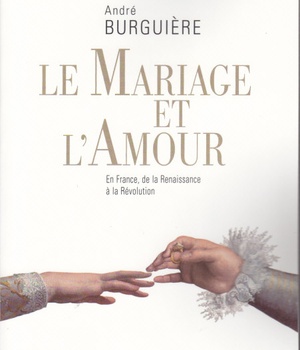MARIAGE ET L AMOUR. EN FRANCE, DE LA RENNAISSANCE A LA REVOLUTION