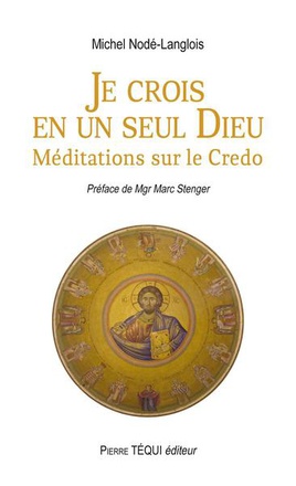 JE CROIS EN UN SEUL DIEU - MEDITATIONS SUR LE CREDO
