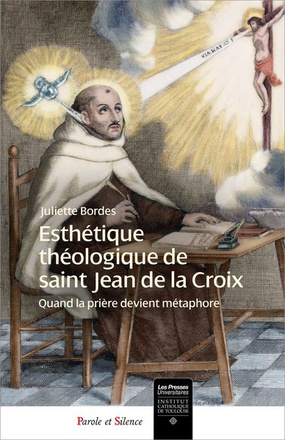 ESTHETIQUE THEOLOGIQUE DE SAINT JEAN DE LA CROIX - QUAND LA PRIERE DEVIENT METAPHORE.