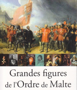 GRANDES FIGURES DE L'ORDRE DE MALTE