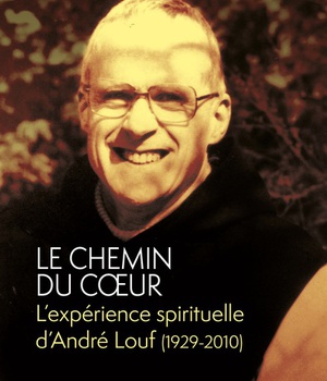 LE CHEMIN DU COEUR - LEXPERIENCE SPIRITUELLE DANDRE LOUF (1929-2010)