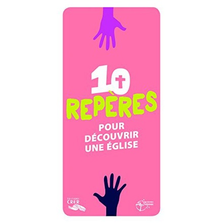 LES MOTS DE LA FOI - 10 REPERES POUR DECOUVRIR UNE EGLISE