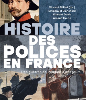 HISTOIRE DES POLICES EN FRANCE - DES GUERRES DE RELIGION A NOS JOURS