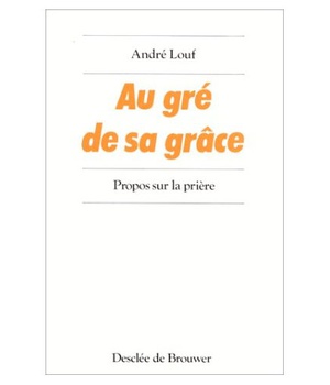 AU GRE DE SA GRACE - PROPOS SUR LA PRIERE