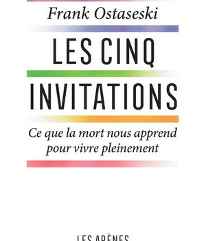LES CINQ INVITATIONS - CE QUE LA MORT NOUS APPREND POUR VIVE PLEINEMENT