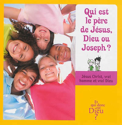 ET QUI DONC EST DIEU - ENFANT - MODULE 2 - QUI EST LE PERE DE JESUS DIEU OU JOSEPH ?