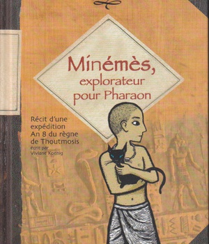 MINEMES, EXPLORATEUR POUR PHARAON - RECIT D'UNE EXPEDITION, AN 8 DU REGNE DE THOUTMOSIS