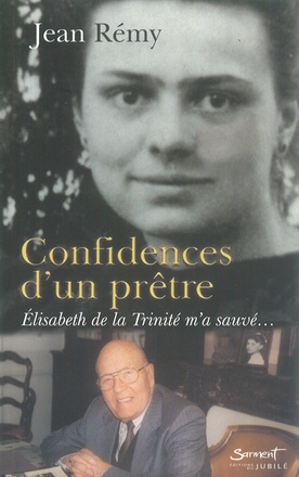 CONFIDENCES D'UN PRETRE - ELISABETH DE LA TRINITE M'A SAUVE
