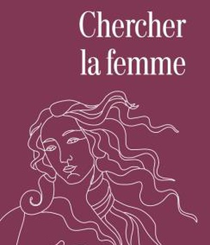 CHERCHER LA FEMME - AUJOURD'HUI : MYTHE OU REALITE ?