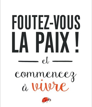 FOUTEZ-VOUS LA PAIX !