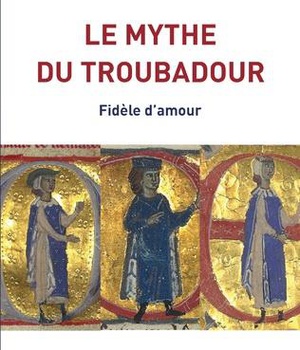 LE MYTHE DU TROUBADOUR - FIDELE D'AMOUR
