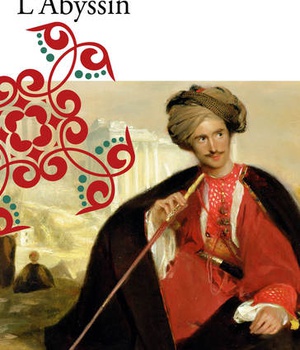 L'ABYSSIN - RELATION DES EXTRAORDINAIRES VOYAGES DE JEAN-BAPTISTE PONCET, AMBASSADEUR DU NEGUS AUPRE