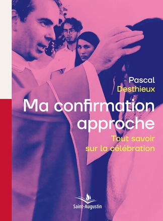 MA CONFIRMATION APPROCHE - TOUT SAVOIR SUR LA CELEBRATION